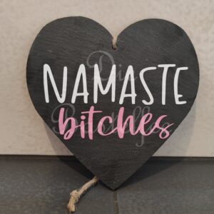 Schieferherz ,,Namaste bitches“